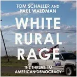 White Rural Rage: The Threat to American Democracy