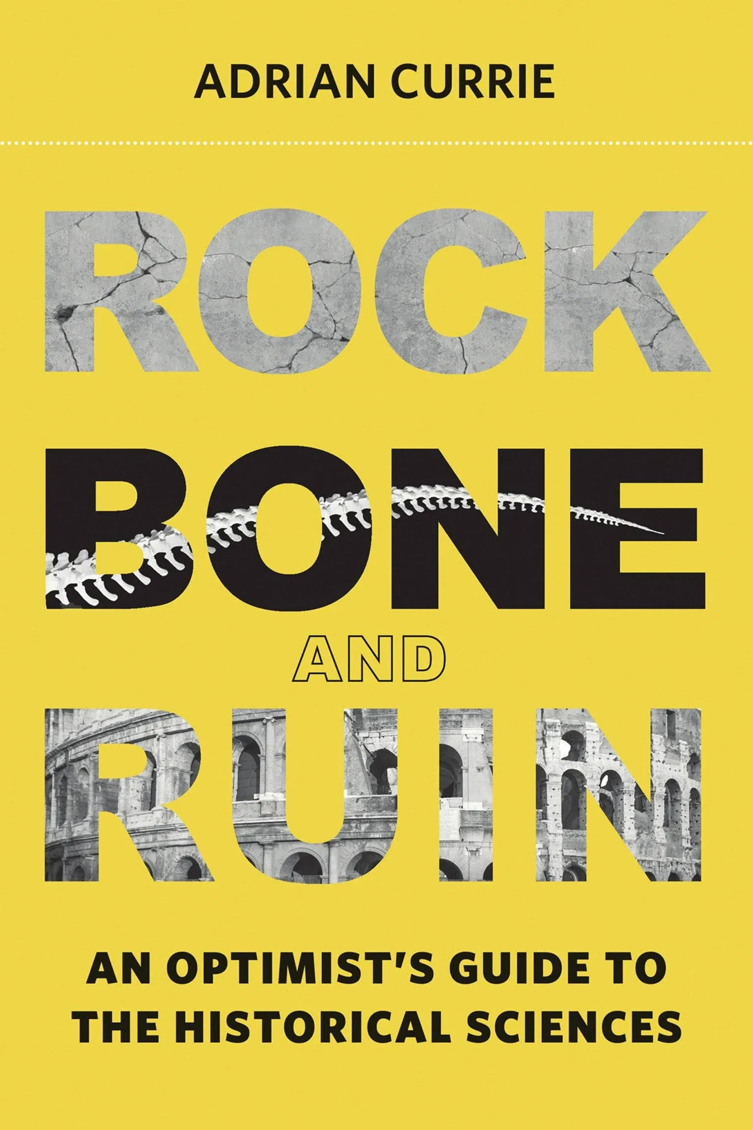 Rock, Bone, and Ruin: An Optimist's Guide to the Historical Sciences [Book]