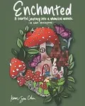 ENCHANTED: A COLORING BOOK AND A COLORFUL JOURNEY INTO A By Karen Sue Chen *NEW*