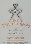 The Delectable Negro: Human Consumption and Homoeroticism within US Slave Culture (Sexual Cultures, 34)