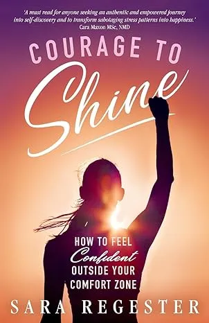 Courage to Shine: How to Feel Confident Outside Your Comfort Zone [Book]