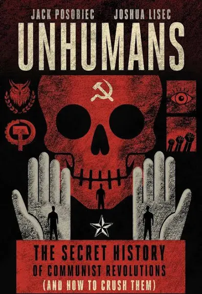 Unhumans: The Secret History of Communist Revolutions (and How to Crush Them)