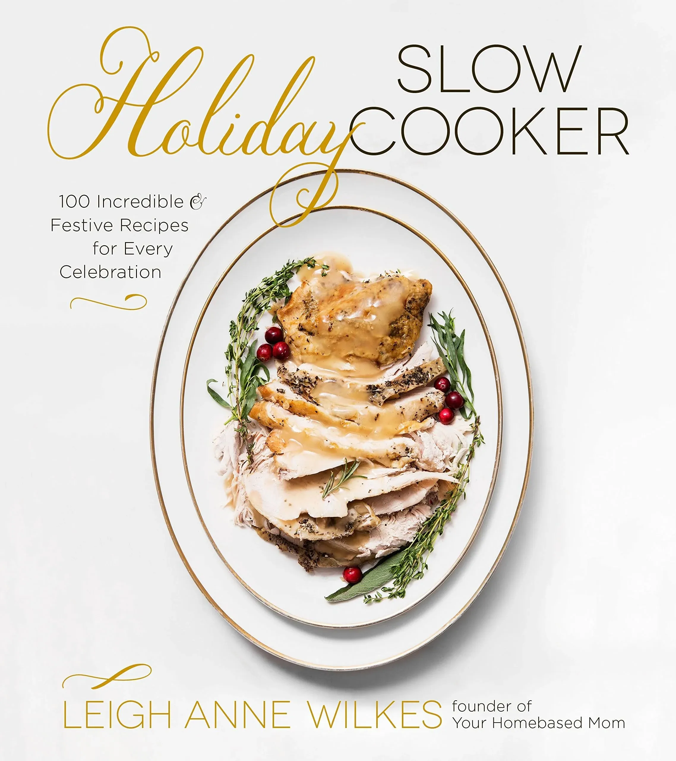 Holiday Slow Cooker: 100 Incredible and Festive Recipes for Every Celebration [Book]