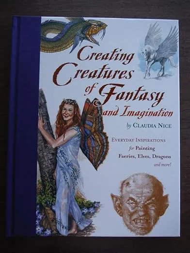 Creating Creatures of Fantasy and Imagination [Book]