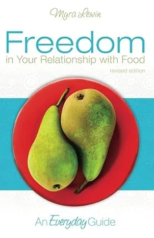 Freedom in Your Relationship with Food: An Everyday Guide [Book]