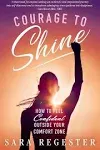 Courage to Shine: How to Feel Confident Outside Your Comfort Zone [Book]