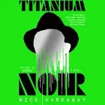 Titanium Noir: A Novel [Book]