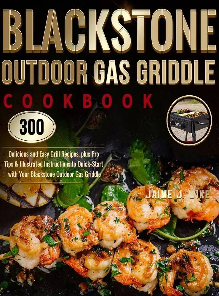 Blackstone Outdoor Gas Griddle Cookbook: 300 Delicious and Easy Grill Recipes ...