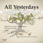 All Yesterdays: Unique and Speculative Views of Dinosaurs and Other Prehistoric Animals [Book]