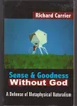 Sense and Goodness Without God: A Defense of Metaphysical Naturalism [Book]