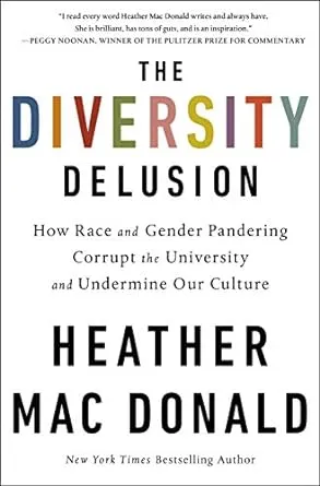 The Diversity Delusion: How Race and Gender Pandering Corrupt the University and Undermine Our Culture