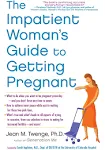 The Impatient Woman&#039;s Guide to Getting Pregnant by Jean M. Twenge (2012,...