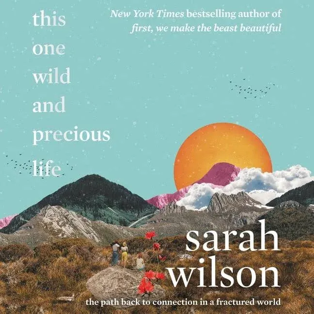 This One Wild and Precious Life: The Path Back to Connection in a Fractured World ...