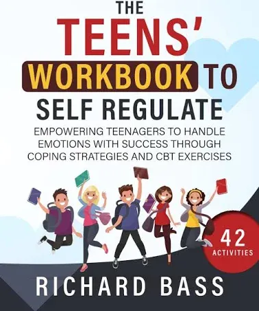 The Teens' Workbook to Self Regulate by Richard Bass