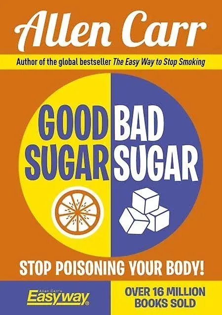 Good Sugar Bad Sugar: Eat yourself free from sugar and carb addiction [Book]