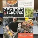 Charred & Scruffed: Bold New Techniques for Explosive Flavor on and Off the Grill