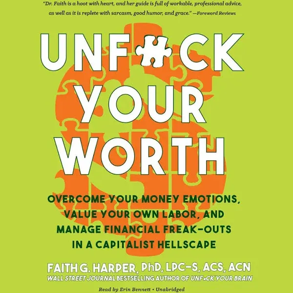 Unfuck Your Worth: Overcome Your Money Emotions, Value Your Own Labor, and Manage Financial Freak-Outs in a Capitalist Hellscape [Book]