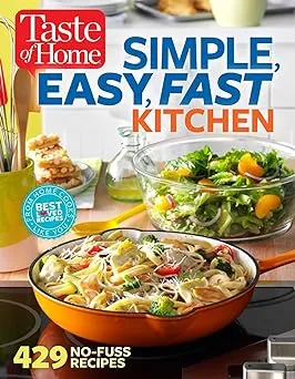 Taste of Home Simple, Easy, Fast Kitchen: 429 Recipes for Today's Busy Cook