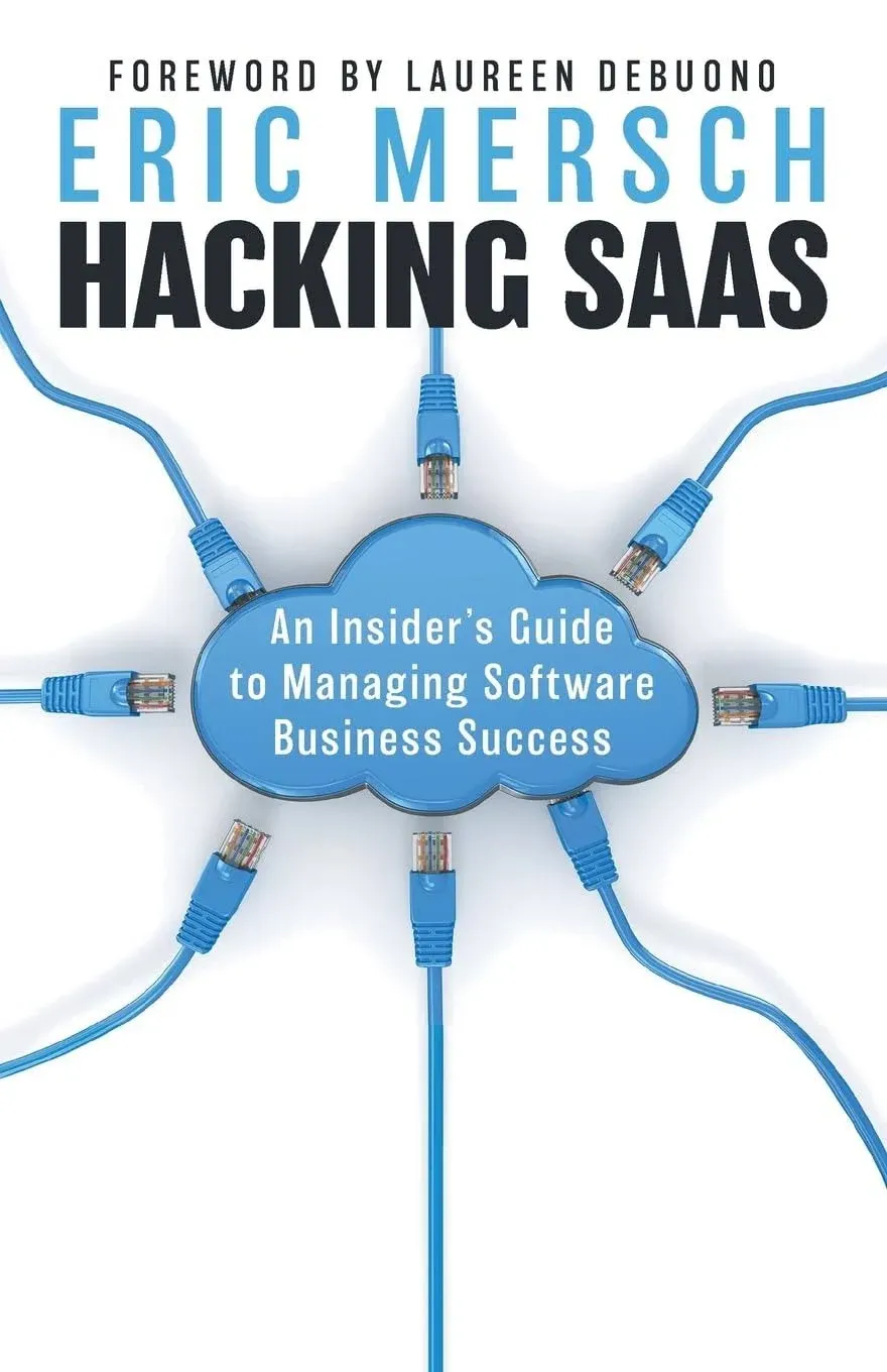 Hacking SaaS: An Insider's Guide to Managing Software Business Success [Book]