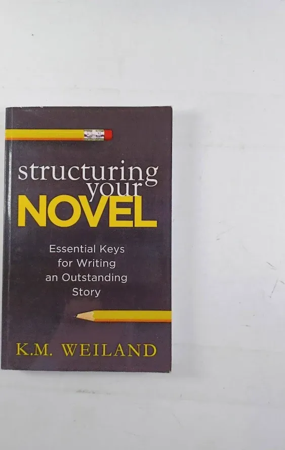 Structuring Your Novel: Essential Keys for Writing an Outstanding Story [Book]