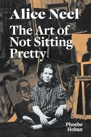 Alice Neel: The Art of Not Sitting Pretty