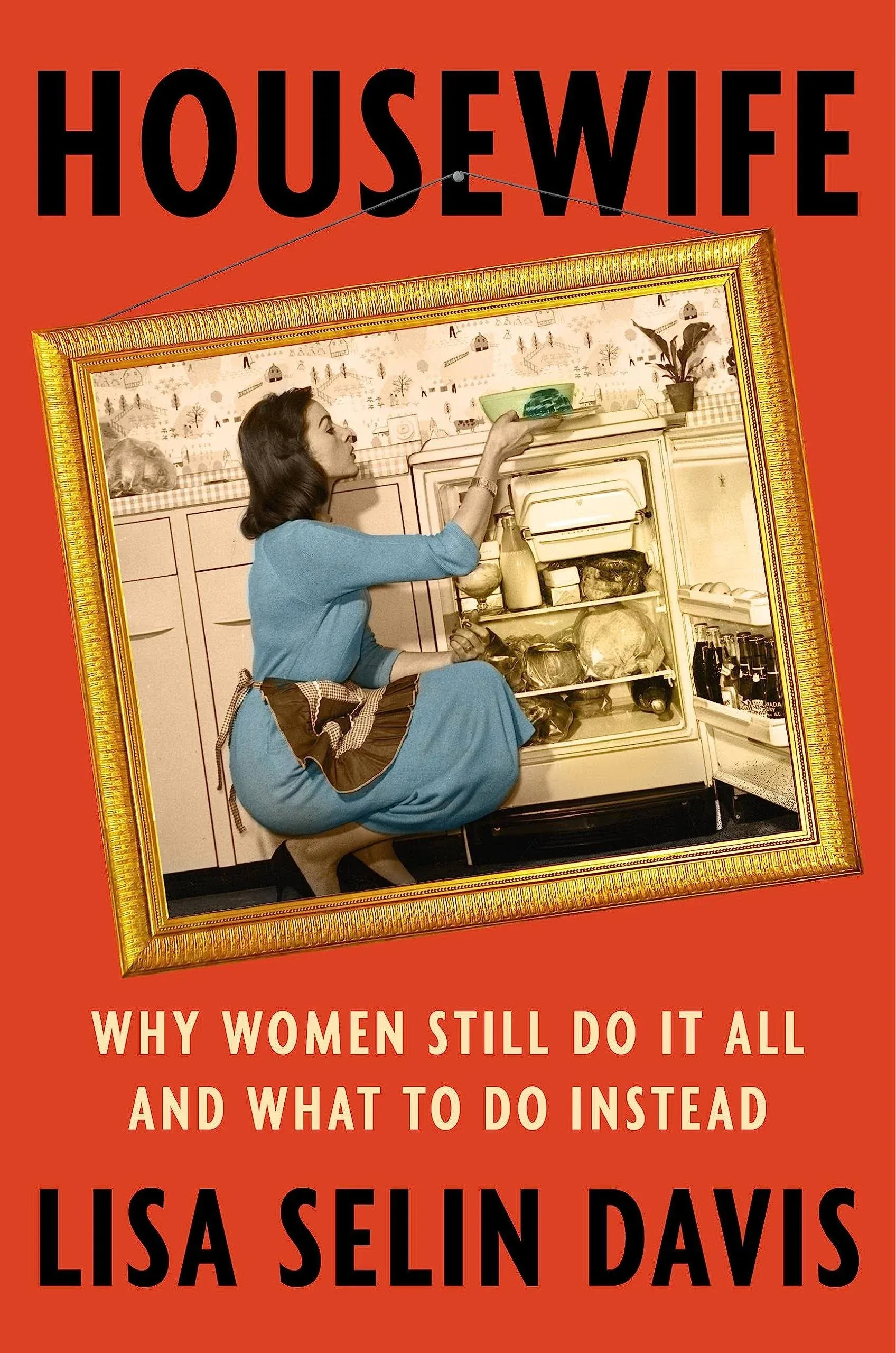 Housewife: Why Women Still Do It All and What to Do Instead [Book]