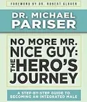 No More Mr. Nice Guy The Hero’s Journey