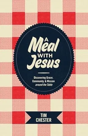 A Meal with Jesus: Discovering Grace, Community, & Mission Around the Table