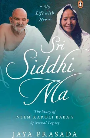 "Sri Siddhi Ma- The Story of Neem Karoli Baba's Spiritual Legacy (My Life With Her)"