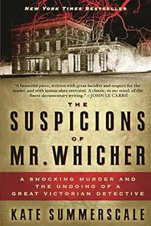 The Suspicions of Mr. Whicher: A Shocking Murder and the Undoing of a Great Victorian Detective