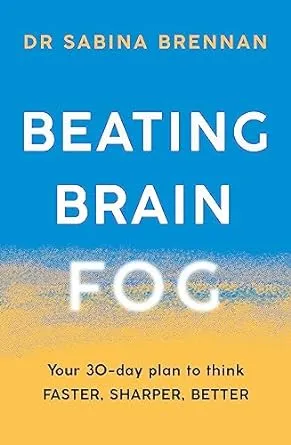 Beating Brain Fog: Your 30-Day Plan to Think Faster, Sharper, Better