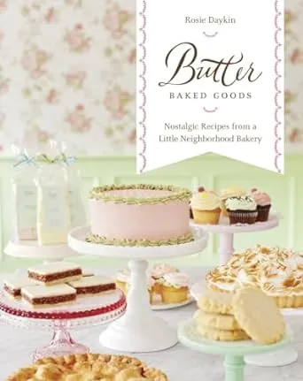 Butter Baked Goods: Nostalgic Recipes From a Little Neighborhood Bakery