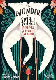 The Wonder of Small Things: Poems of Peace and Renewal [Book]