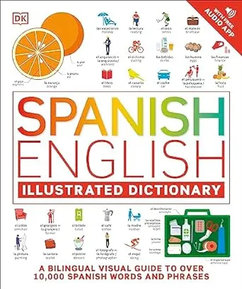 Spanish English Illustrated Dictionary: A Bilingual Visual Guide to Over 10,000 Spanish Words and Phrases