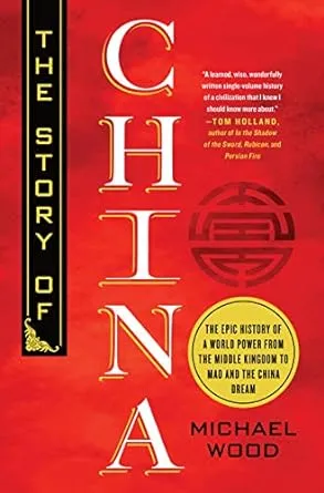 The Story of China: The Epic History of a World Power from the Middle Kingdom to Mao and the China Dream