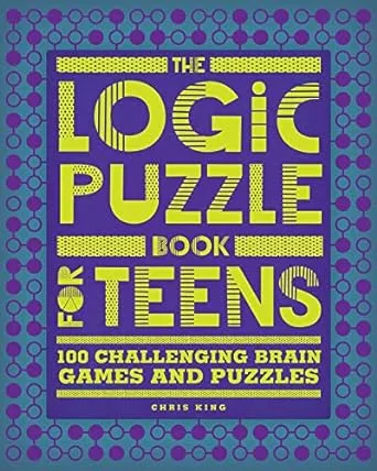 The Logic Puzzle Book for Teens: 100 Challenging Brain Games and Puzzles