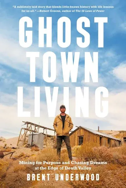 Ghost Town Living: Mining for Purpose and Chasing Dreams at the Edge of Death Valley [Book]