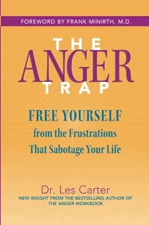 The Anger Trap: Free Yourself from the Frustrations that Sabotage Your Life