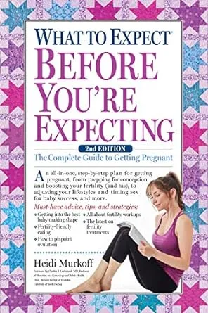 What to Expect Before You're Expecting: The Complete Guide to Getting Pregnant [Book]