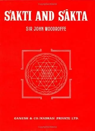 Śakti and Śākta: Essays and Addresses [Book]