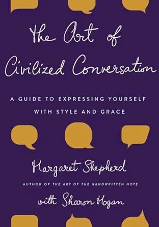 The Art of Civilized Conversation: A Guide to Expressing Yourself With Style and Grace