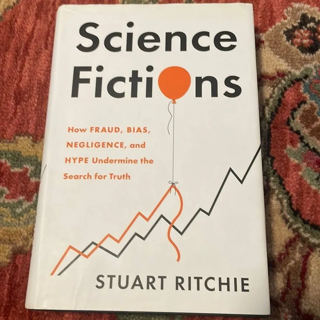 Science Fictions: How Fraud, Bias, Negligence, and Hype Undermine the Search for ...