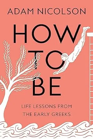 How to Be: Life Lessons from the Early Greeks