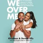 We Over Me: The Counterintuitive Approach to Getting Everything You Want from Your Relationship [Book]