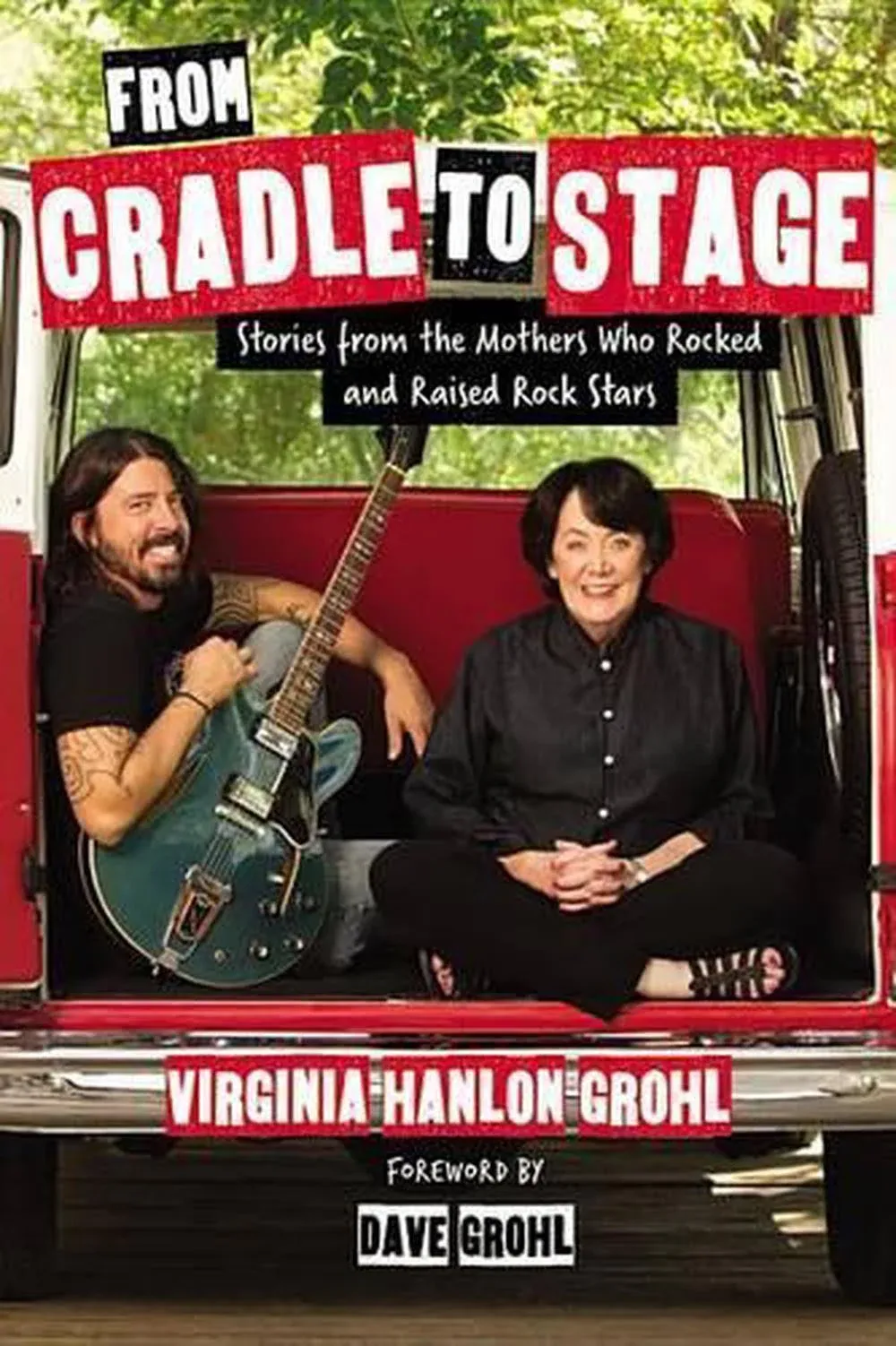 From Cradle to Stage: Stories from the Mothers Who Rocked and Raised Rock Stars - Hardcover