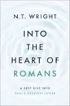 Into the Heart of Romans: A Deep Dive Into Paul's Greatest Letter [Book]