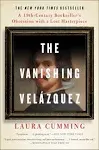 The Vanishing Velázquez: A 19th Century Bookseller's Obsession with a Lost Masterpiece [Book]