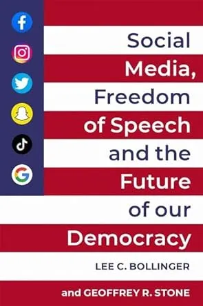 Social Media, Freedom of Speech, and the Future of our Democracy by Bollinger