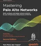 Mastering Palo Alto Networks: Build, configure, and deploy network solutions for your infrastructure using features of PAN-OS, 2nd Edition