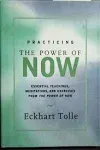 Practicing The Power of Now: Essential Teachings, Meditations, and Exercises